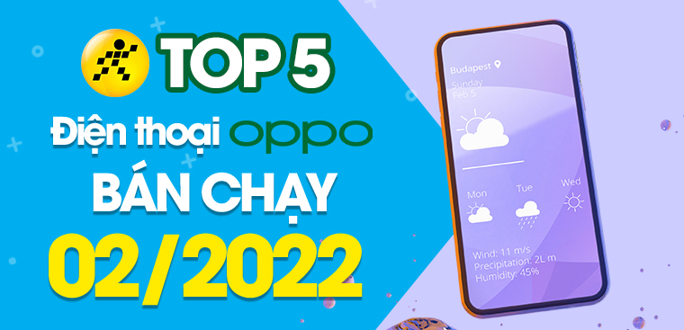 Top 5 điện thoại OPPO bán chạy nhất tháng 02/2022 tại Điện máy XANH