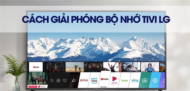 Cách giải phóng bộ nhớ tivi LG khắc phục lỗi đầy bộ nhớ trên tivi