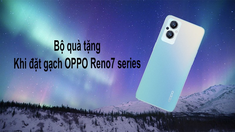 Xem ngay bộ quà tặng hấp dẫn khi đặt trước OPPO Reno7 series