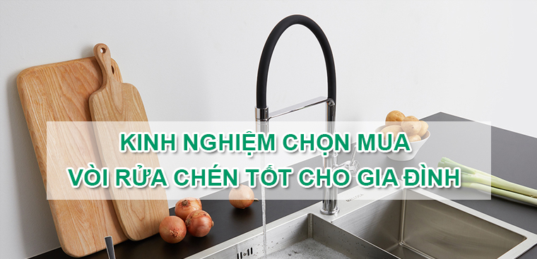 Kinh nghiệm chọn mua vòi rửa chén tốt nhất, phù hợp cho gia đình