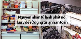 Nguyên nhân tủ lạnh phát nổ bất ngờ. Lưu ý để sử dụng tủ lạnh an toàn