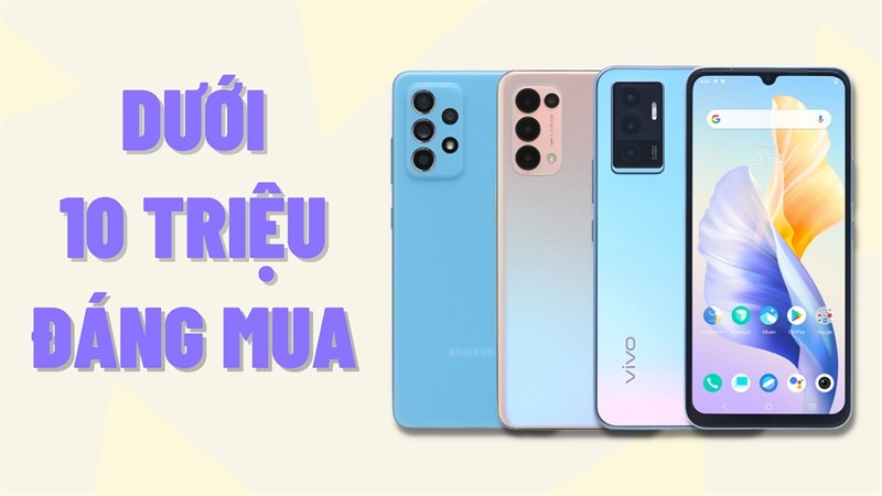 Điện thoại dưới 10 triệu đáng mua nhất 2022