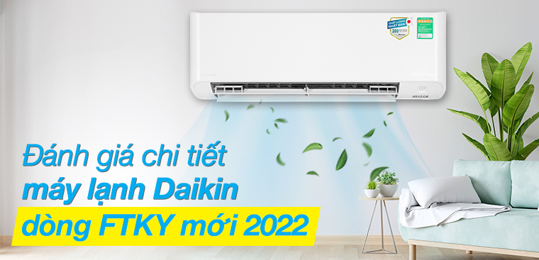 Đánh giá chi tiết máy lạnh Daikin dòng FTKY mới 2022