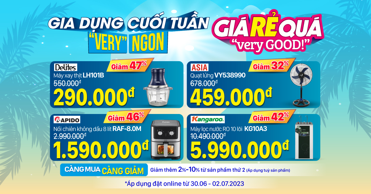 Gia dụng cuối tuần - Lễ hội Gia dụng - Giá RẺ Quá chỉ từ 290.000đ