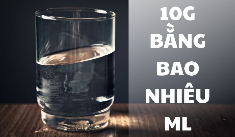10g bằng bao nhiêu ml? Hướng dẫn cách quy đổi g sang ml