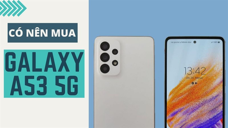 Gây ấn tượng với những nâng cấp mạnh mẽ về cấu hình, Samsung Galaxy A53 5G sẽ là sự lựa chọn hàng đầu cho thế hệ Gen Z