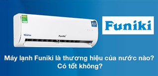 Máy lạnh Funiki của nước nào? Có tốt không?