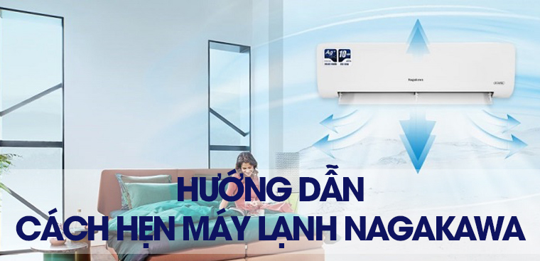 Hướng dẫn cách hẹn máy lạnh Nagakawa mà người dùng nên biết