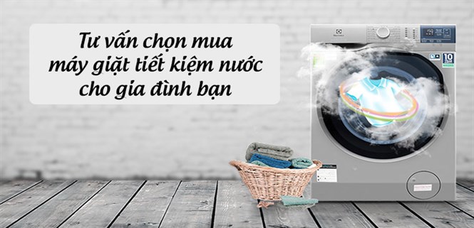 Tư vấn chọn mua máy giặt tiết kiệm nước cho gia đình bạn