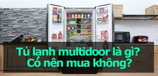 Tủ lạnh multidoor là gì? Có nên mua không?