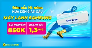 Đón đầu hè nóng - Top máy lạnh Samsung mua sớm, giảm SỐC, bao phí lắp đặt, miễn phí 5m ống đồng. Mua ngay!