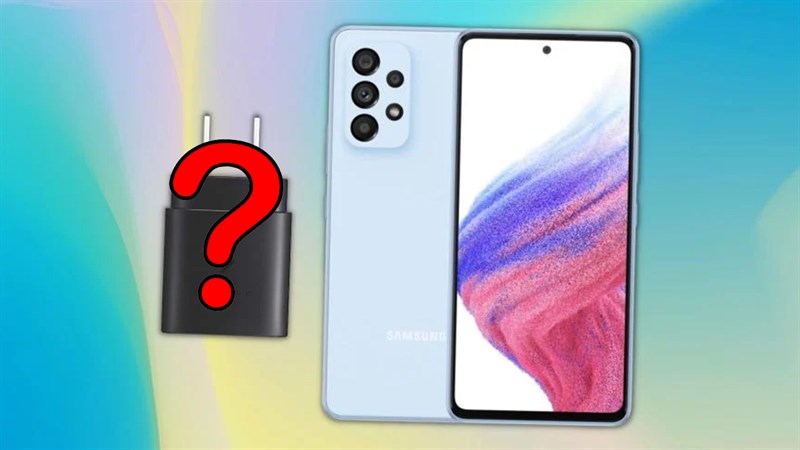 Galaxy A53 5G ra mắt có củ sạc không?