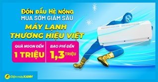 Đón đầu hè nóng - Top máy lạnh thương hiệu Việt mua sớm, giảm SỐC, bao phí lắp đặt, miễn phí 5m ống đồng. Mua ngay!