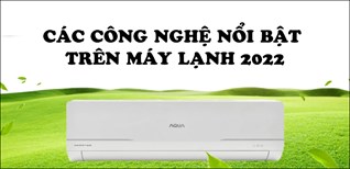 Khám phá các công nghệ nổi bật trên máy lạnh 2022