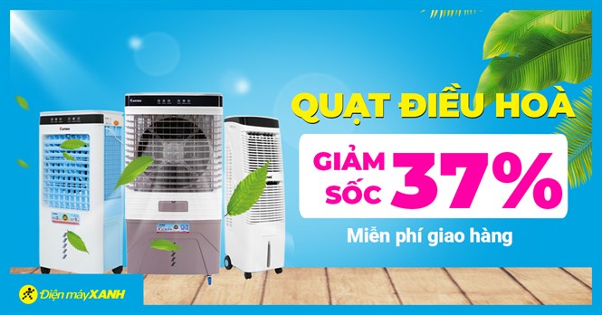 Mua Quạt điều hoà mát da - Chọn Điện máy XANH mát dạ: Giảm sốc đến 37%, miễn phí giao hàng