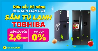 Đón đầu hè nóng - Top 5 tủ lạnh Toshiba mua sớm, giảm sâu đến 2,6 triệu, miễn phí giao hàng - Chỉ có tại ĐMX