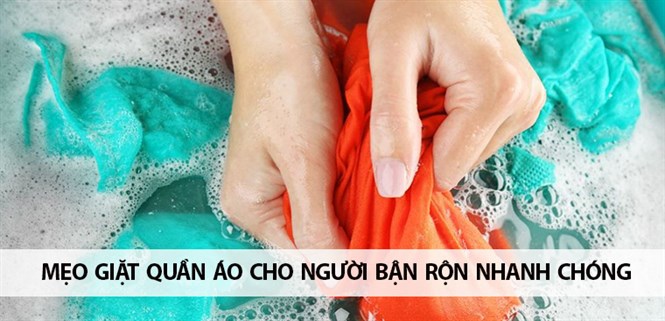 4 mẹo giặt quần áo cho người bận rộn đơn giản, nhanh chóng