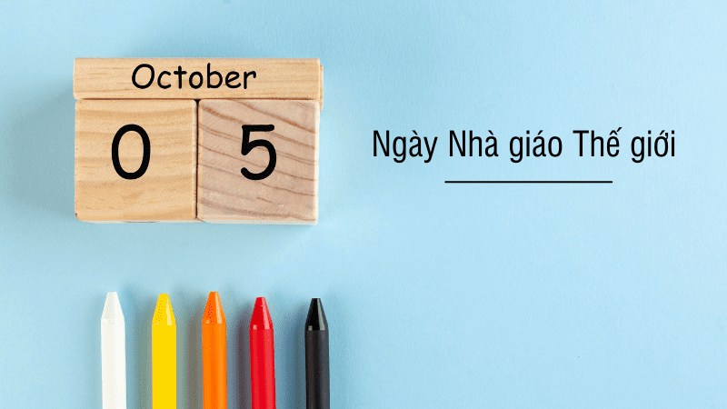 Ngày Nhà giáo Thế giới (WTD) (05/10)