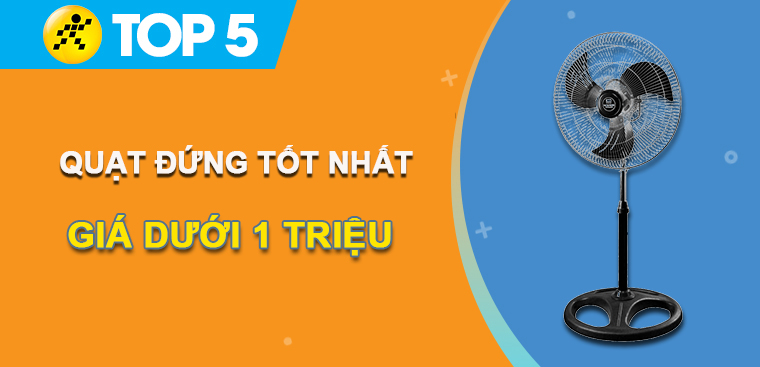 Top 5 quạt đứng tốt nhất, giá rẻ dưới 1 triệu nên mua