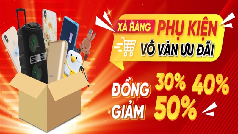 Xả hàng phụ kiện: Đồng giảm 30 - 40 - 50% cho bạt ngàn sản phẩm HOT