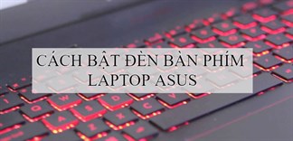 Hướng dẫn bật đèn bàn phím laptop Asus nhanh chóng, đơn giản