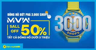 Đồng hồ bứt phá 3.000 shops - MVW sale off 50% tất cả đồng hồ dưới 3 triệu