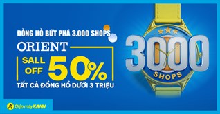 Đồng hồ bứt phá 3.000 shops - Orient sale off 50% tất cả đồng hồ dưới 3 triệu