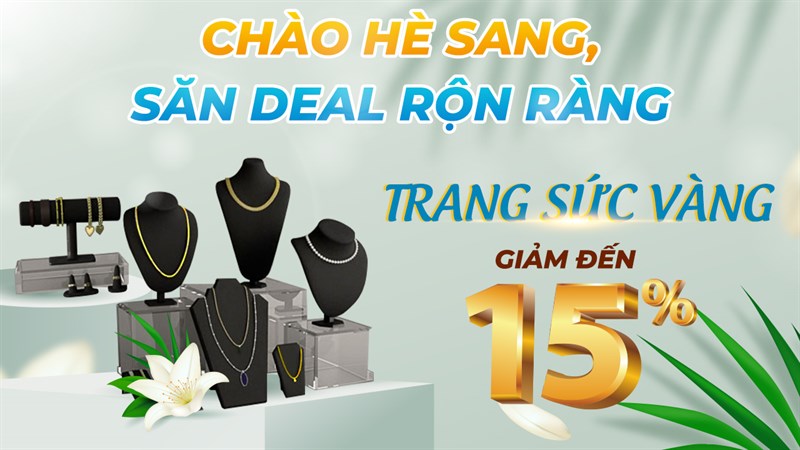 Giảm lớn hết cỡ tận 15% cho trang sức vàng đón hè rực rỡ