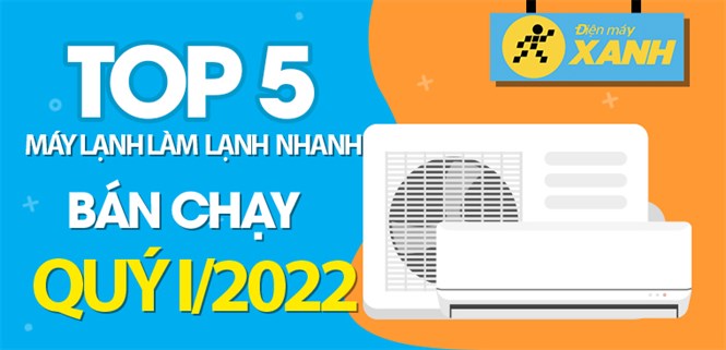 Top 5 máy lạnh làm lạnh nhanh bán chạy nhất quý 1/2022 tại Điện máy XANH