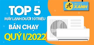 Top 5 máy lạnh dưới 10 triệu bán chạy nhất quý 1/2022 tại Kinh Nghiệm Hay