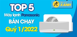 Top 5 máy lạnh Panasonic bán chạy nhất quý 1/2022 tại Kinh Nghiệm Hay