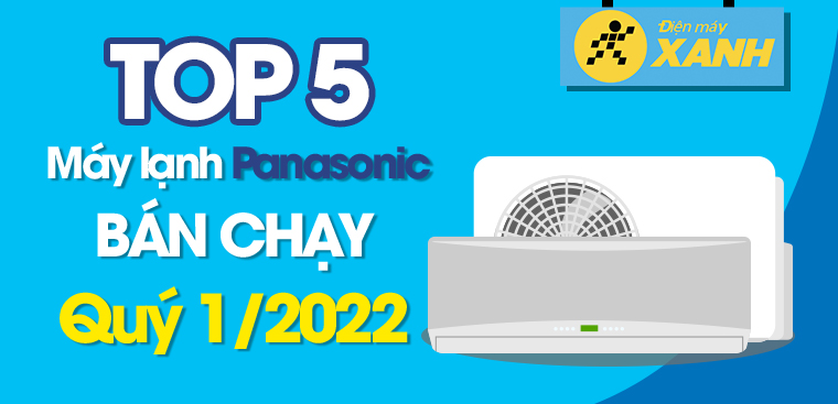 Top 5 Máy lạnh Panasonic bán chạy nhất quý 1/2022 tại Điện máy XANH