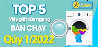 Top 5 máy giặt cửa ngang bán chạy nhất quý 1/2022 tại Điện máy XANH