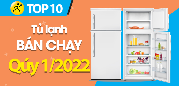 Top 10 tủ lạnh bán chạy nhất quý 1/2022 tại Điện máy XANH