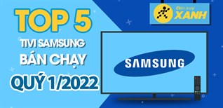 Top 5 tivi Samsung bán chạy nhất quý 1/2022 tại Kinh Nghiệm Hay