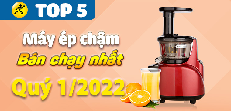 Top 5 máy ép chậm bán chạy nhất quý 1/2022 tại Điện máy XANH