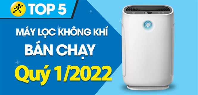 Top 5 máy lọc không khí bán chạy nhất quý 1/2022 tại Điện máy XANH