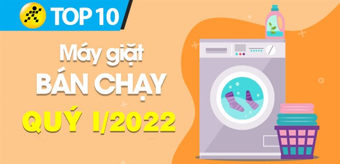 Top 10 máy giặt bán chạy nhất quý 1/2022 tại Điện máy XANH