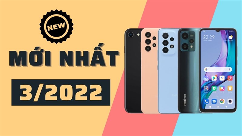 Điện thoại mới nhất tháng 3/2022 Điện thoại mới nhất tháng 3/2022