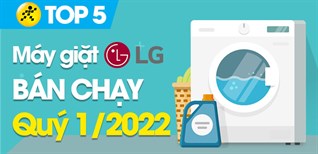 Top 5 máy giặt LG bán chạy nhất quý 1/2022 tại Điện máy XANH