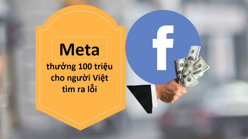 Meta thưởng hơn 100 triệu đồng cho bạn trẻ Việt tìm ra lỗi của Facebook Meta thưởng hơn 100 triệu đồng cho bạn trẻ Việt tìm ra lỗi của Facebook