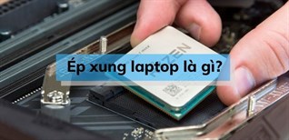 Ép xung laptop là gì? Cách ép xung laptop đơn giản, dễ dàng