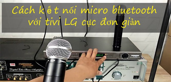 Cách kết nối micro bluetooth với tivi LG cực đơn giản