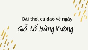 Top 18 bài thơ, ca dao về ngày Giỗ tổ Hùng Vương hay, ý nghĩa