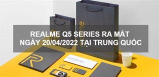 Ra mắt Realme Q5 Series tại Trung Quốc vào ngày 20/04/2022