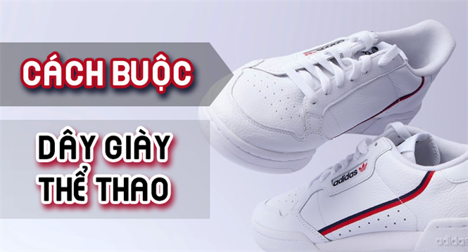 20+ cách buộc dây giày chuẩn, đẹp dành cho nam và nữ