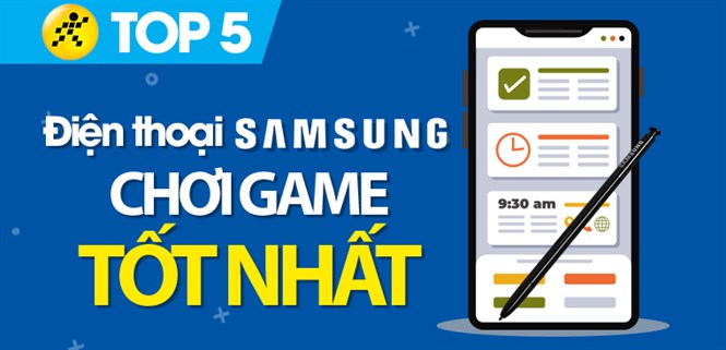 Top 5 điện thoại Samsung chơi game tốt nhất tại Điện máy XANH