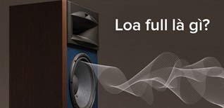Loa full là gì? Tìm hiểu chi tiết về loa full trong dàn âm thanh