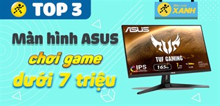 Top 3 màn hình ASUS chơi game giá rẻ dưới 7 triệu đồng tại Điện máy XANH