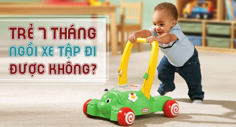 Trẻ 7 tháng ngồi xe tập đi được không? Trẻ 7 tháng ngồi xe tập đi được không?